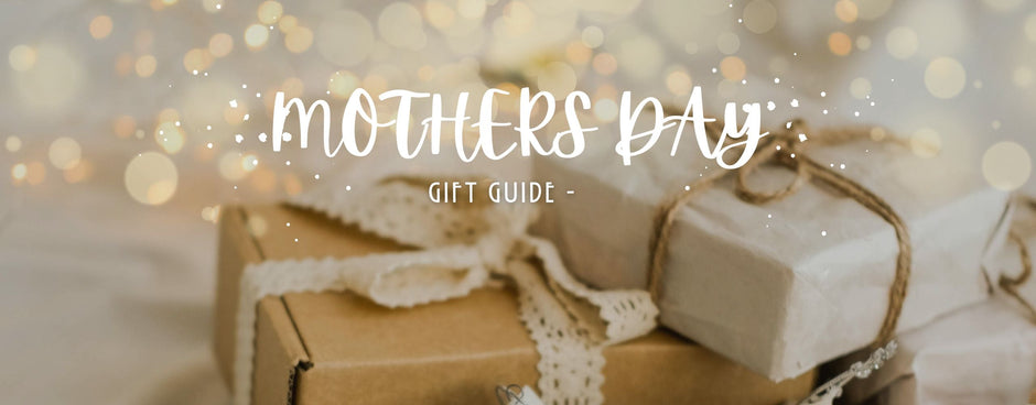 Mothers Day Gift Guide